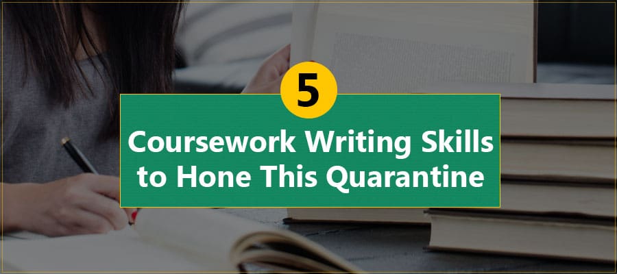5 Coursework Writing Skills to Hone this Quarantine